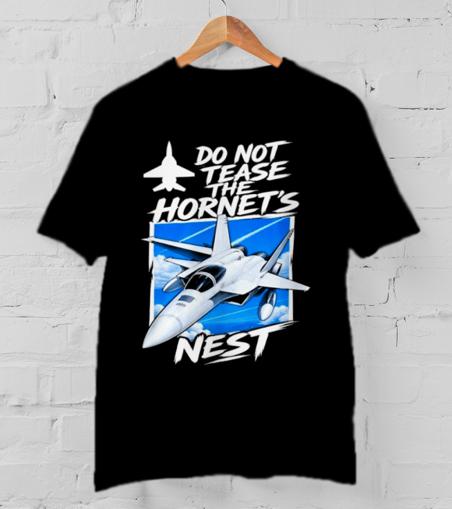 F A 18 Fighter Jet Do Not Tease The Hornet's Nest T-Shirt