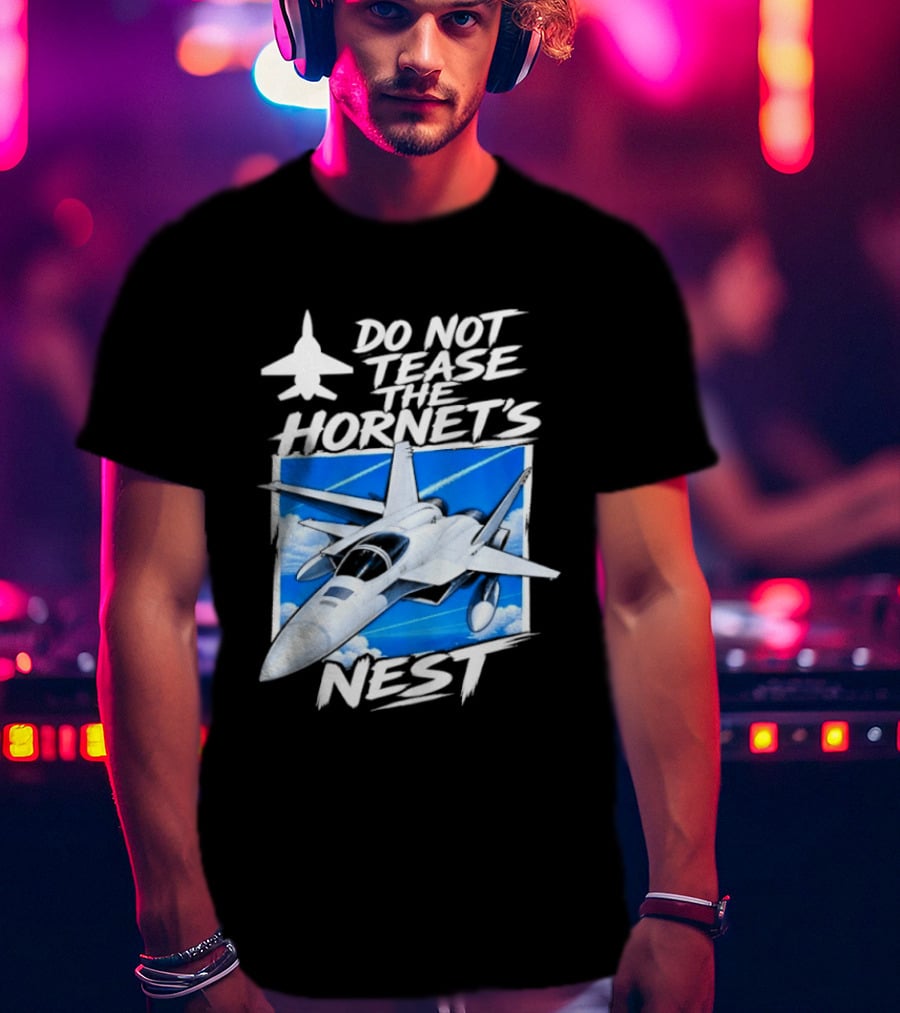 F A 18 Fighter Jet Do Not Tease The Hornet's Nest T-Shirt