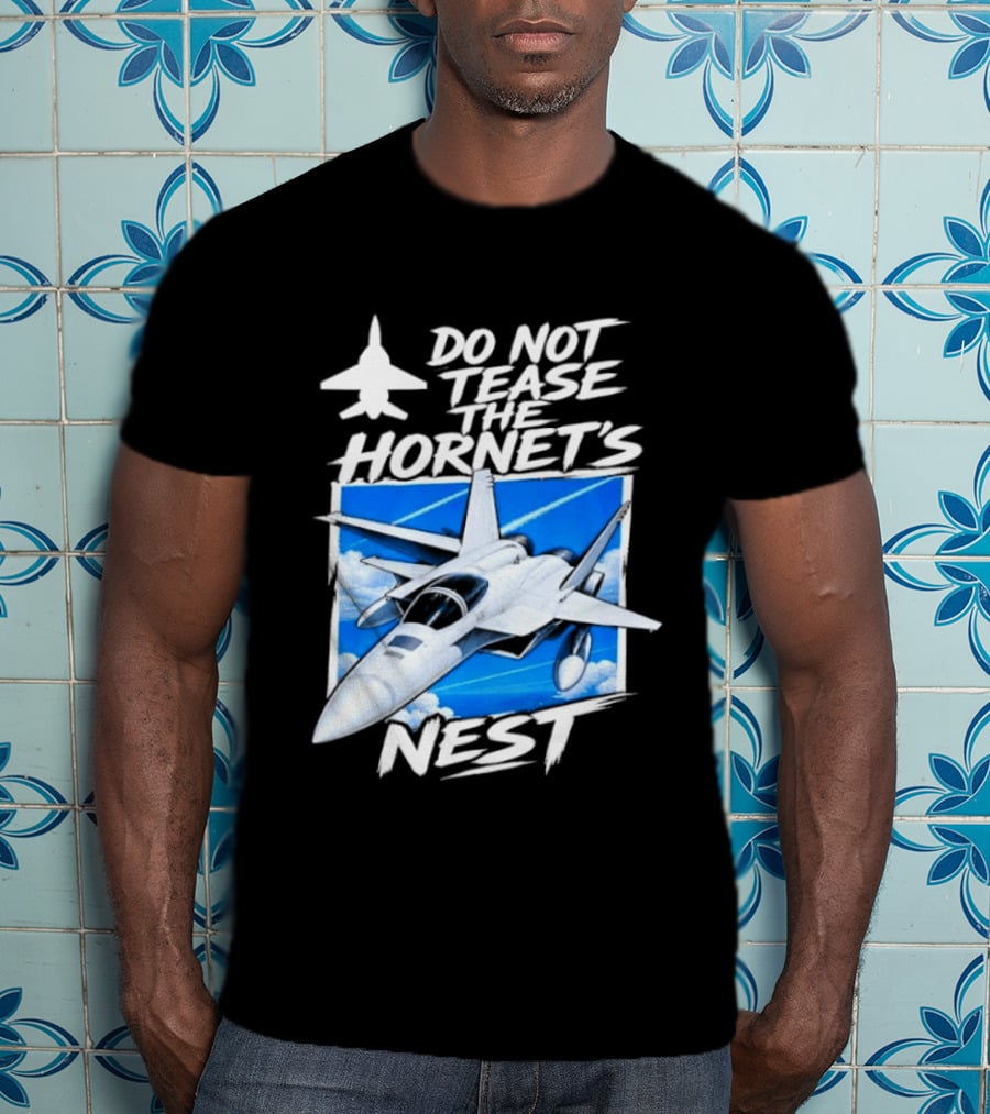 F A 18 Fighter Jet Do Not Tease The Hornet's Nest T-Shirt