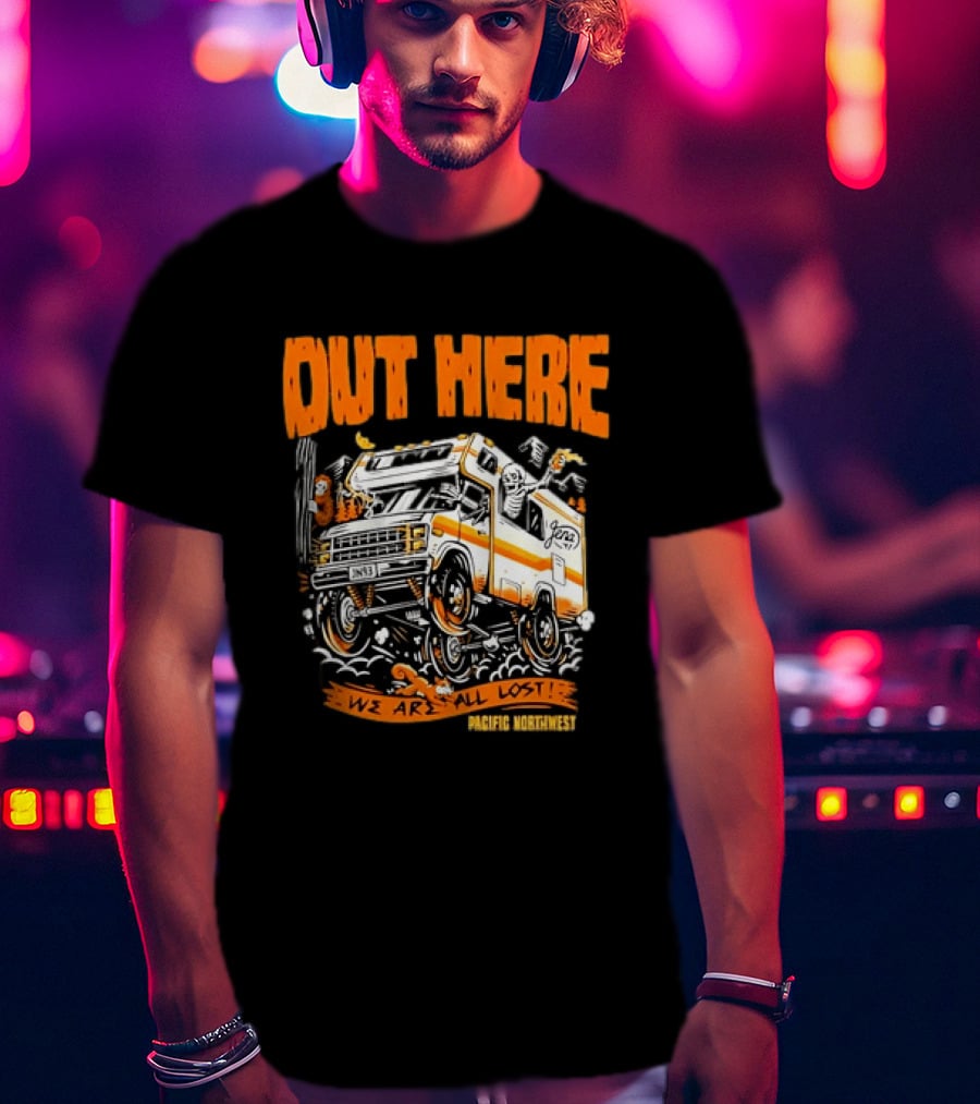 Out Here We Are All Lost RV Adventure Pacific Northwest T-Shirt