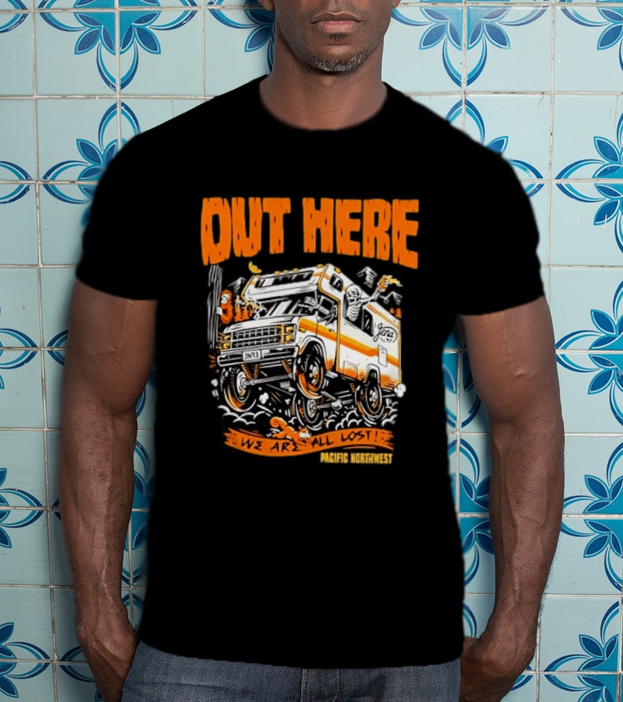 Out Here We Are All Lost RV Adventure Pacific Northwest T-Shirt
