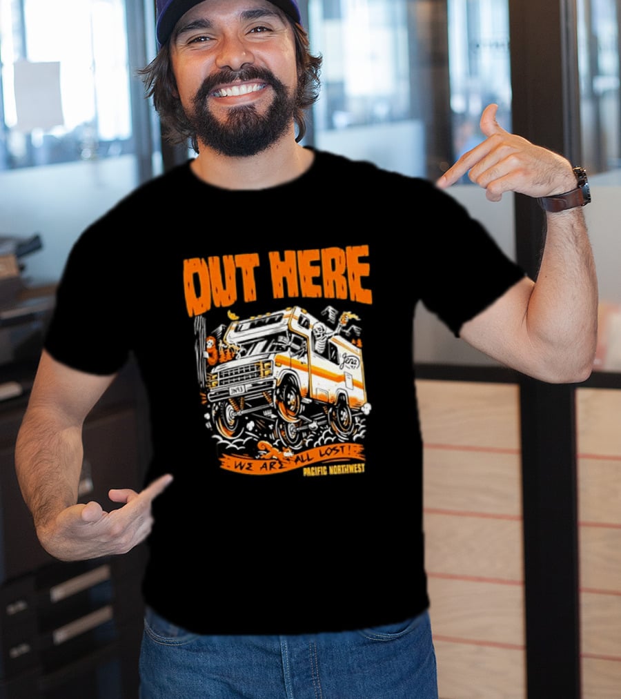 Out Here We Are All Lost RV Adventure Pacific Northwest T-Shirt