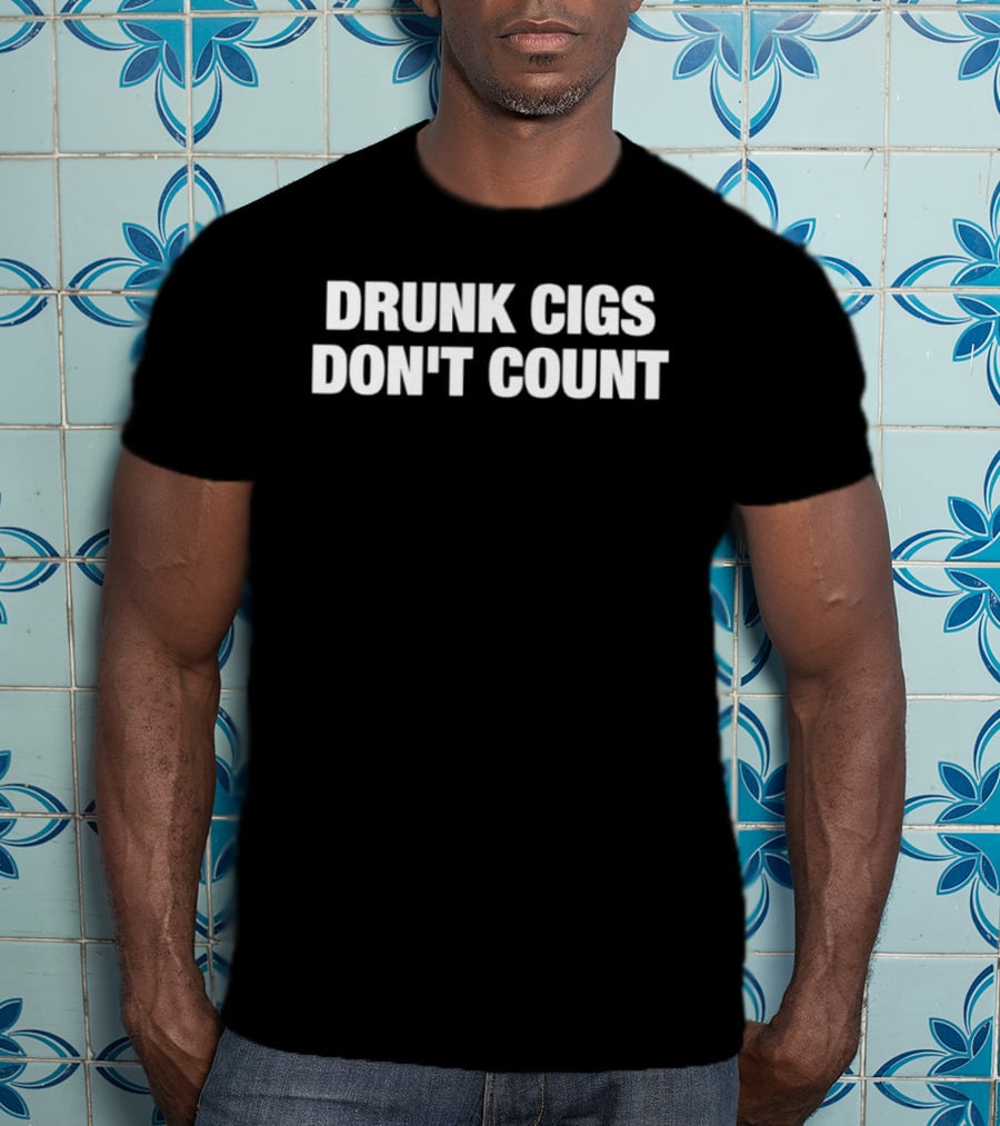 Drunk Cigs Don't Count Funny Party Saying T-Shirt