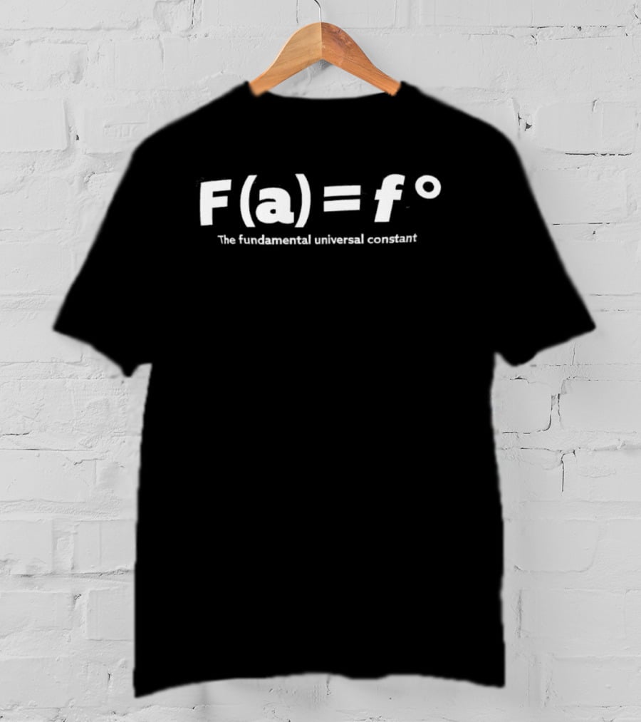 F A = F° The Fundamental Universal Constant Mathematical Equation T-Shirt