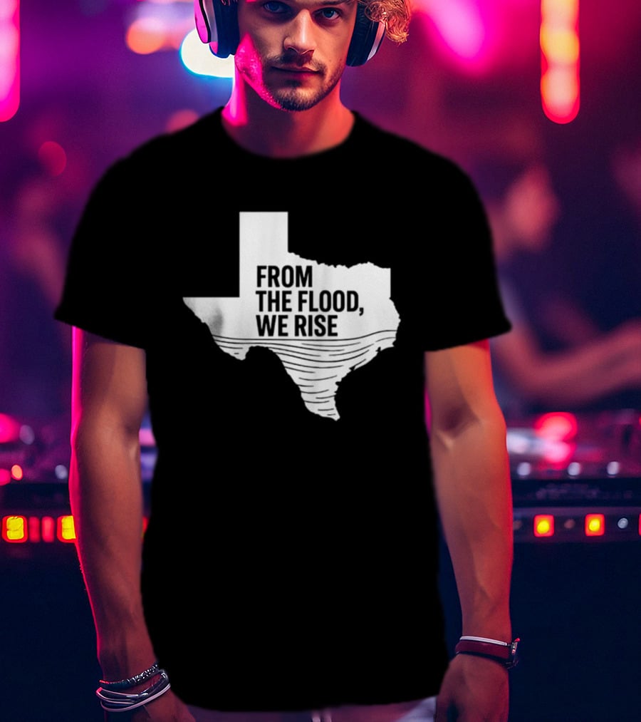 Texas From The Flood We Rise T-Shirt