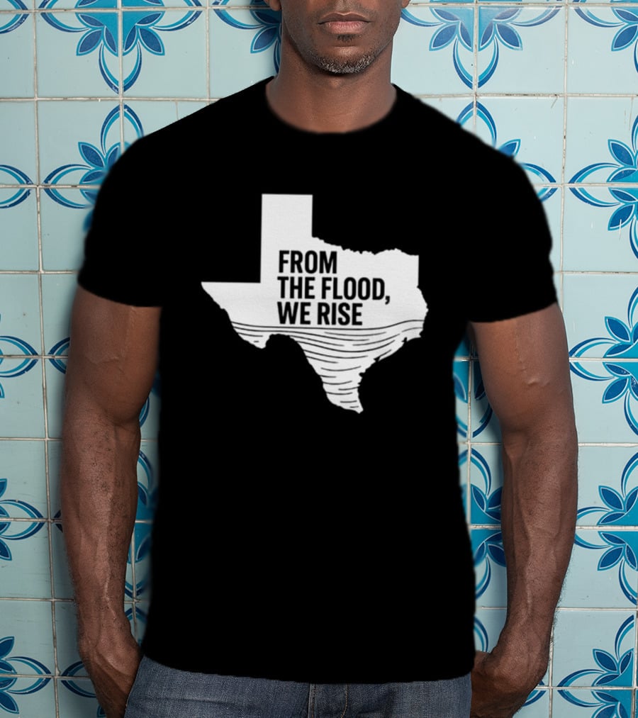 Texas From The Flood We Rise T-Shirt