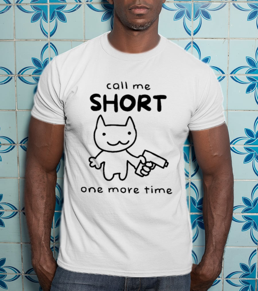 Call Me Short One More Time Cat With Gun T-Shirt
