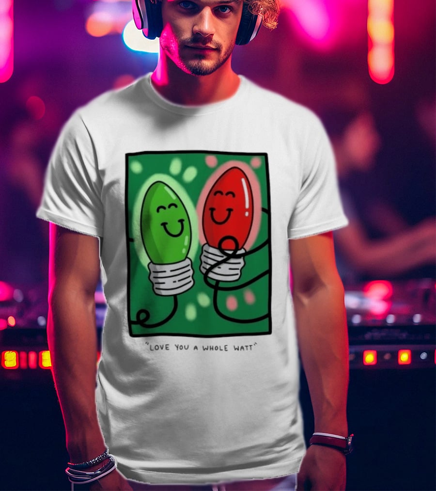 Love You A Whole Watt Christmas Light Bulb Couple T-Shirt