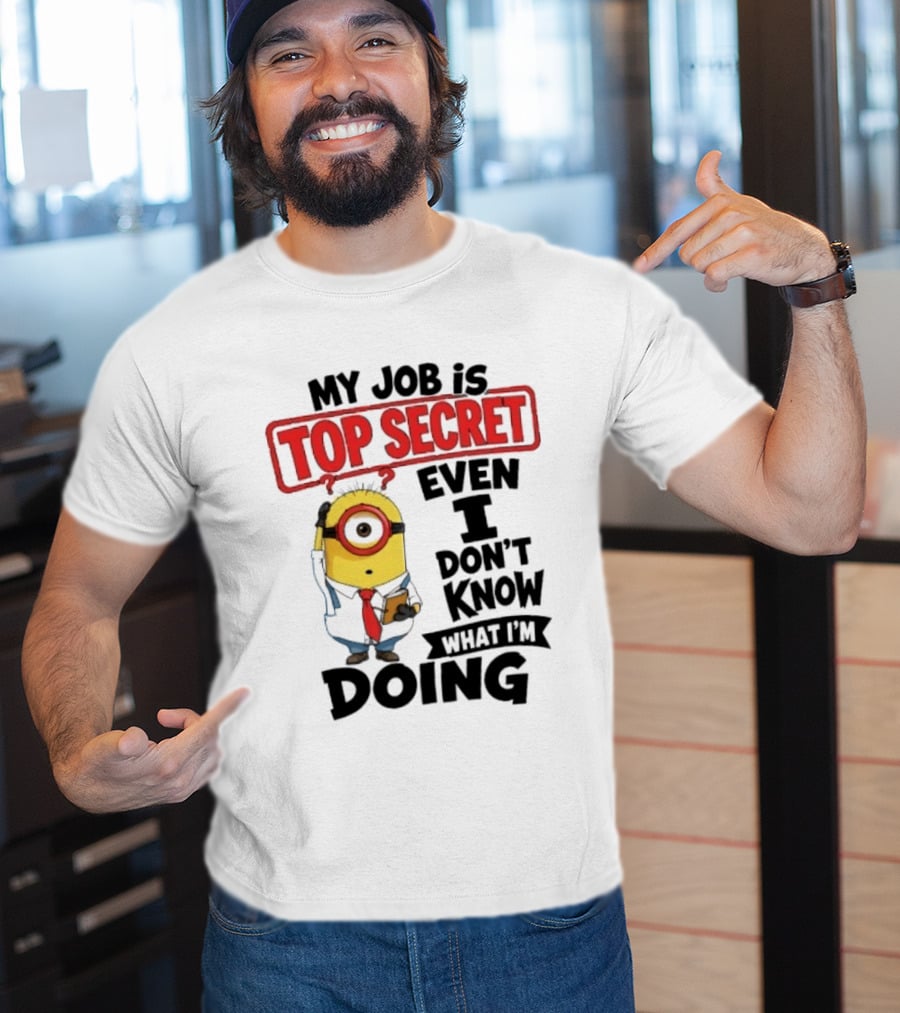 Minion My Job Is Top Secret Even I Don't Know What I'm Doing T-Shirt