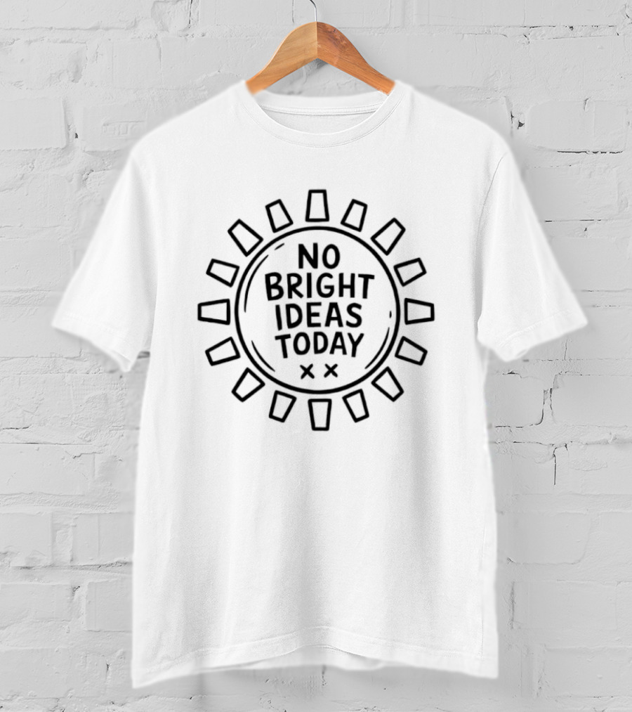 No Bright Ideas Today Sun Sarcastic Minimalist Humor T-Shirt