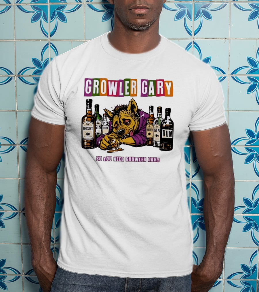 Growler Gary Hyena Drinking Whiskey Gin Rum So You Need Growler Gary T-Shirt