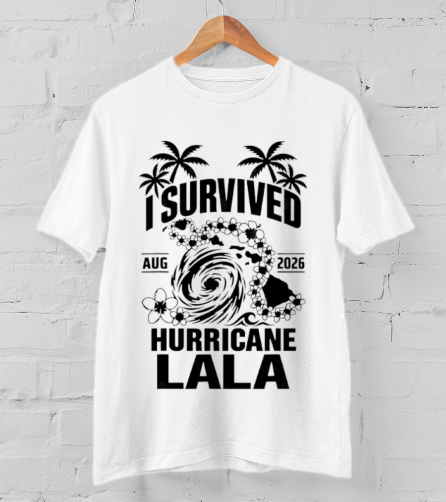 I Survived Hurricane Lala Palm Trees August 2026 Tropical Storm T-Shirt