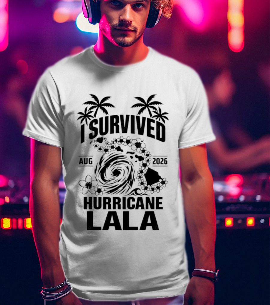 I Survived Hurricane Lala Palm Trees August 2026 Tropical Storm T-Shirt