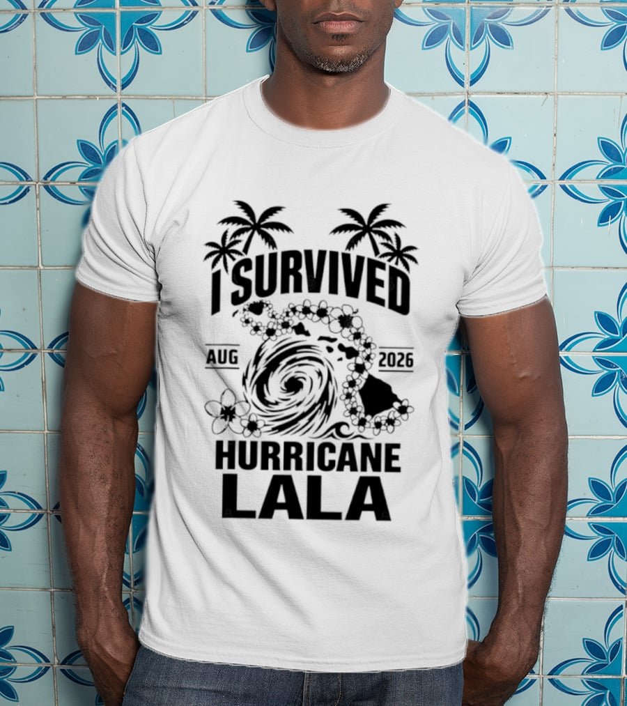 I Survived Hurricane Lala Palm Trees August 2026 Tropical Storm T-Shirt
