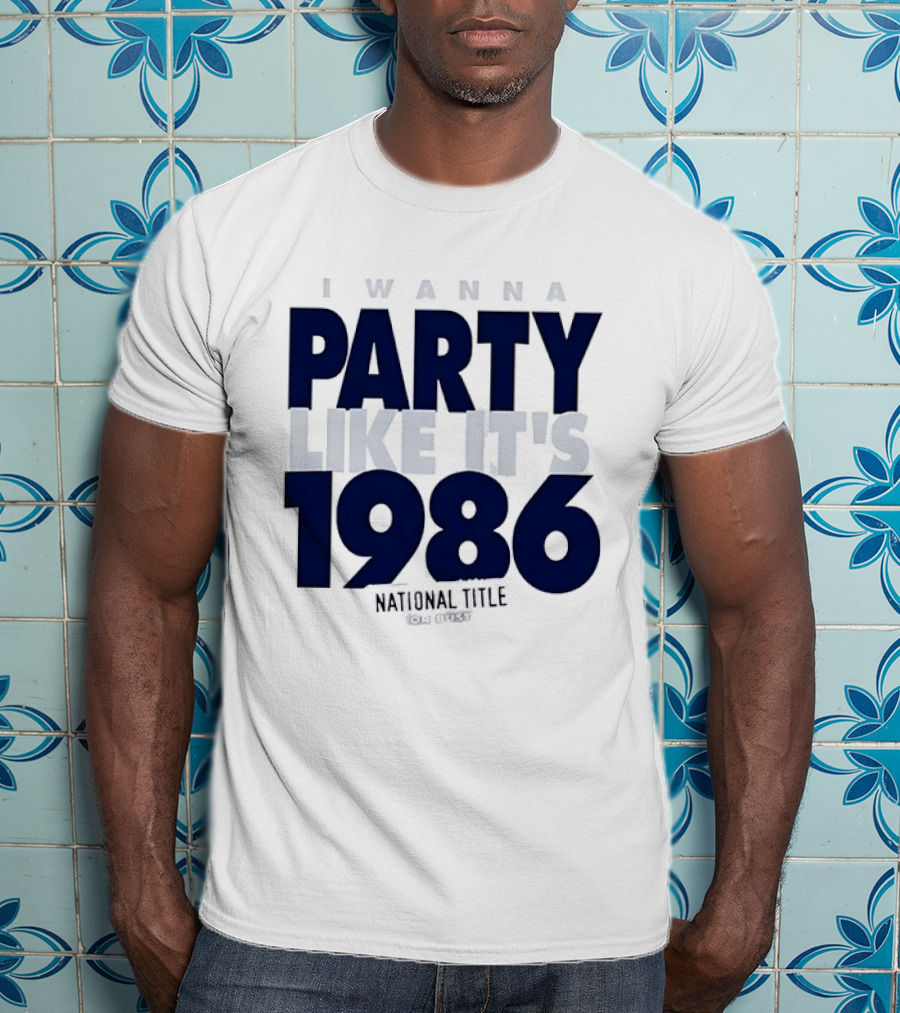 I Wanna Party Like It's 1986 National Title Or Bust T-Shirt