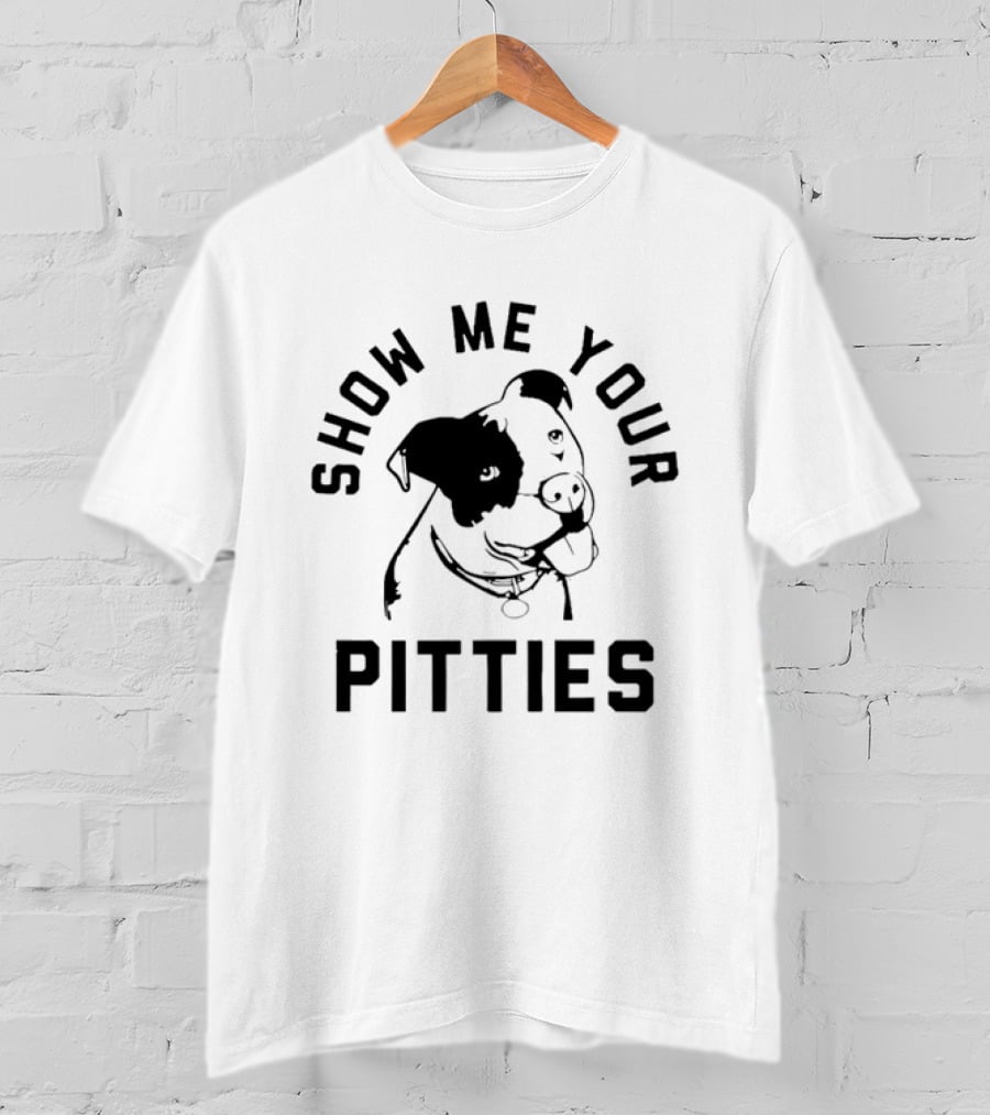 Show Me Your Pitties Pit Bull Dog Lover T-Shirt