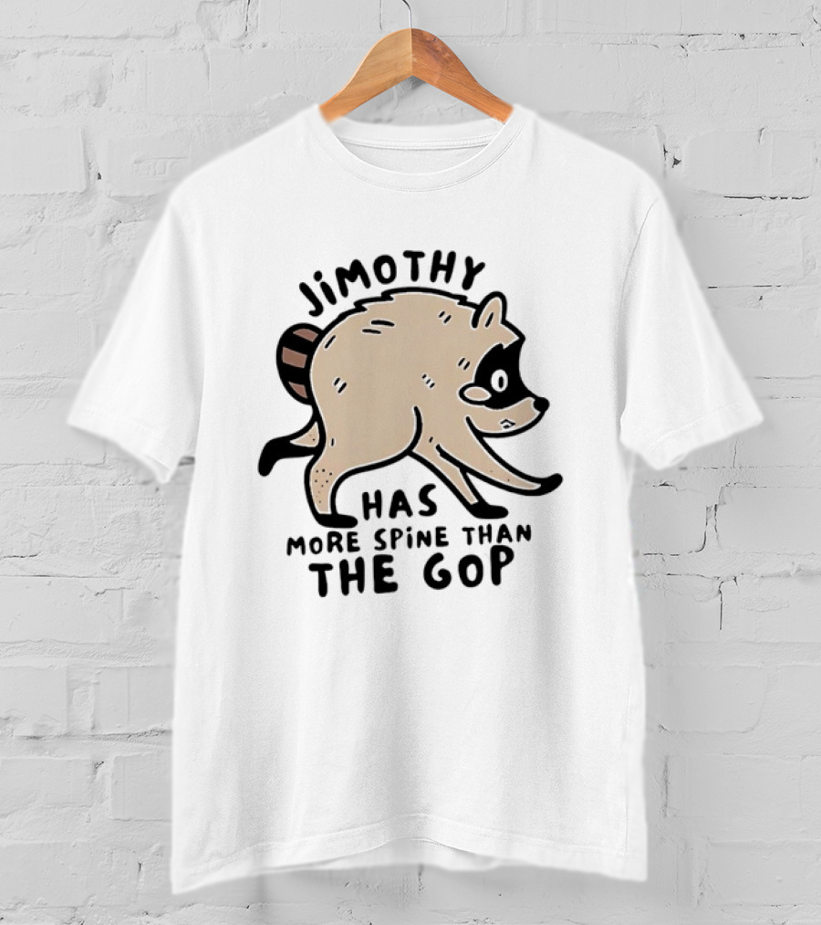 Jimothy Has More Spine Than The GOP Raccoon T-Shirt