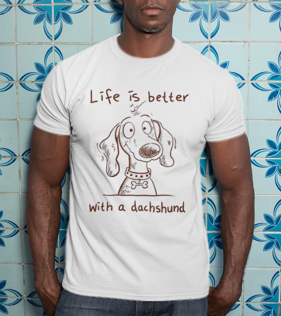 Life Is Better With A Dachshund Dog Lover T-Shirt