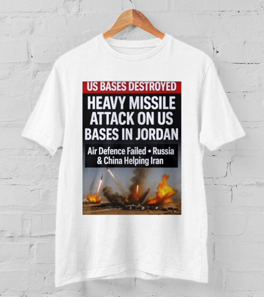 US Bases Destroyed Heavy Missile Attack On US Bases In Jordan Air Defence Failed Russia China Helping Iran T-Shirt