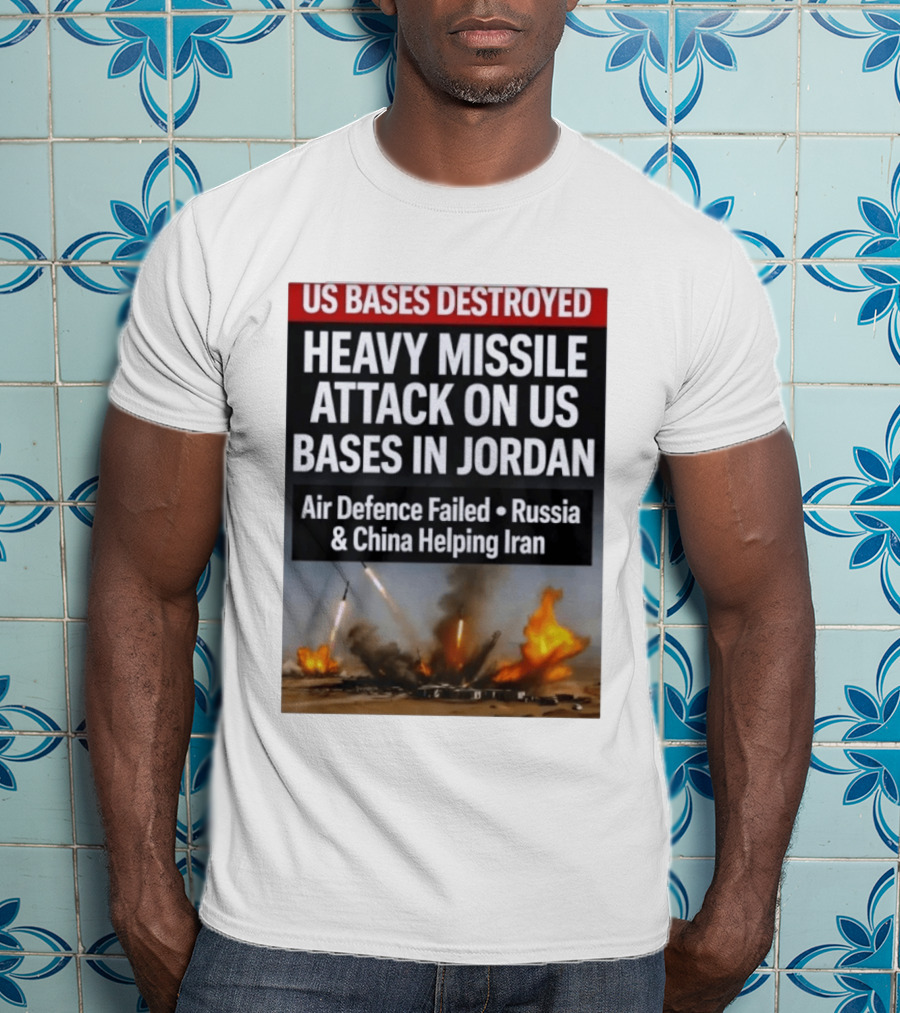 US Bases Destroyed Heavy Missile Attack On US Bases In Jordan Air Defence Failed Russia China Helping Iran T-Shirt