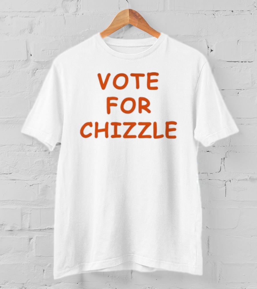 Vote For Chizzle Election Campaign Political T-Shirt