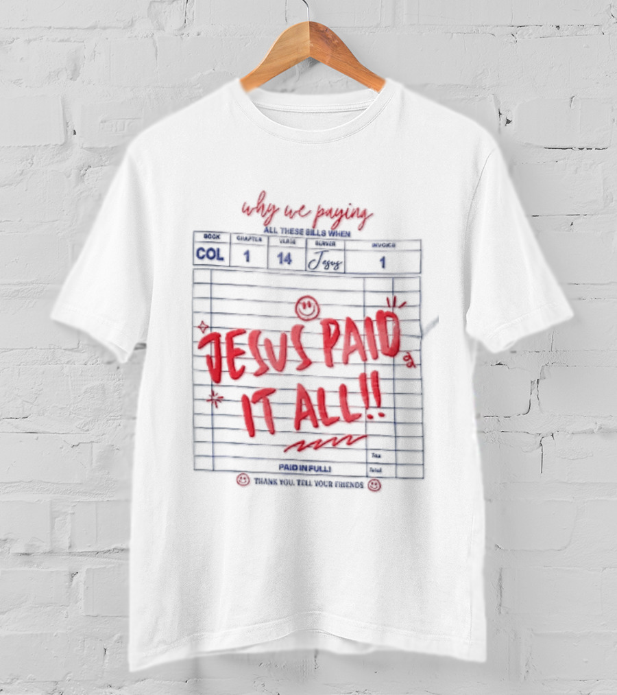 Why We Paying All These Bills Jesus Paid It All Guest Check Receipt Smiley Face T-Shirt