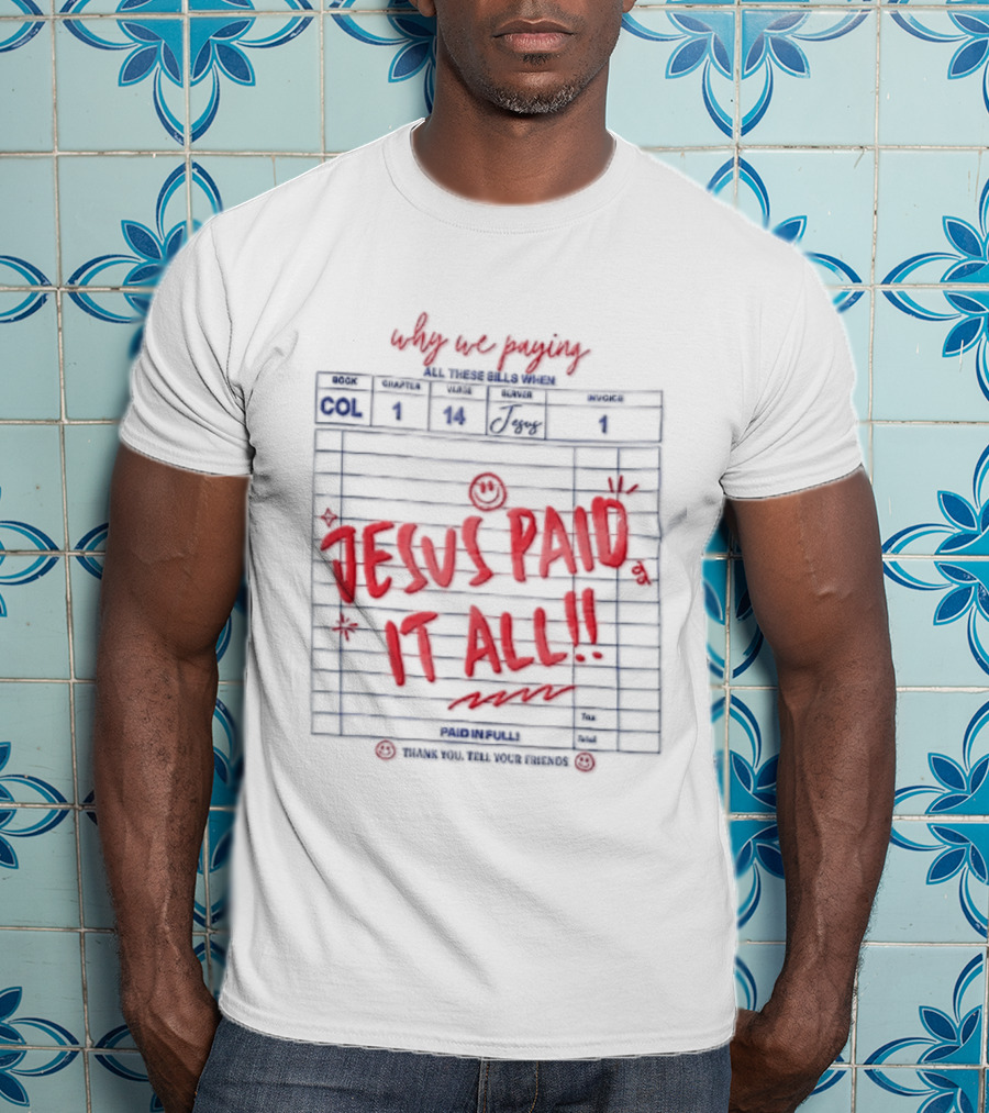 Why We Paying All These Bills Jesus Paid It All Guest Check Receipt Smiley Face T-Shirt