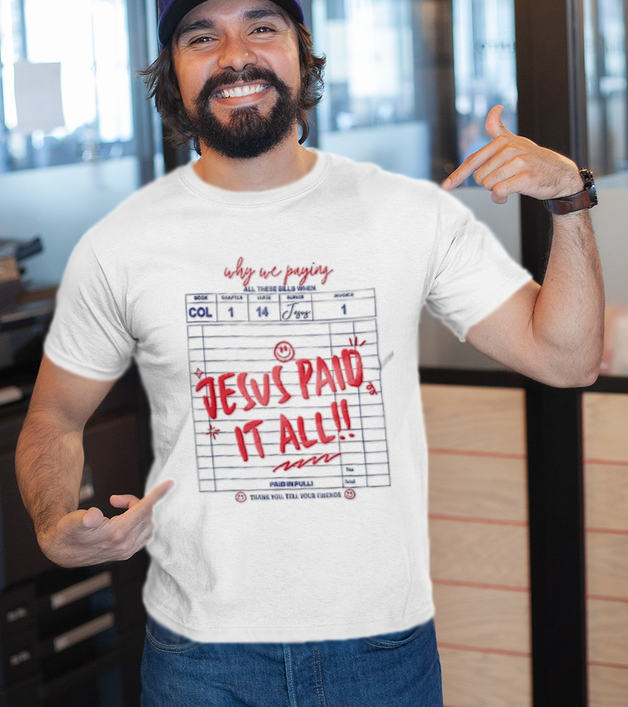 Why We Paying All These Bills Jesus Paid It All Guest Check Receipt Smiley Face T-Shirt