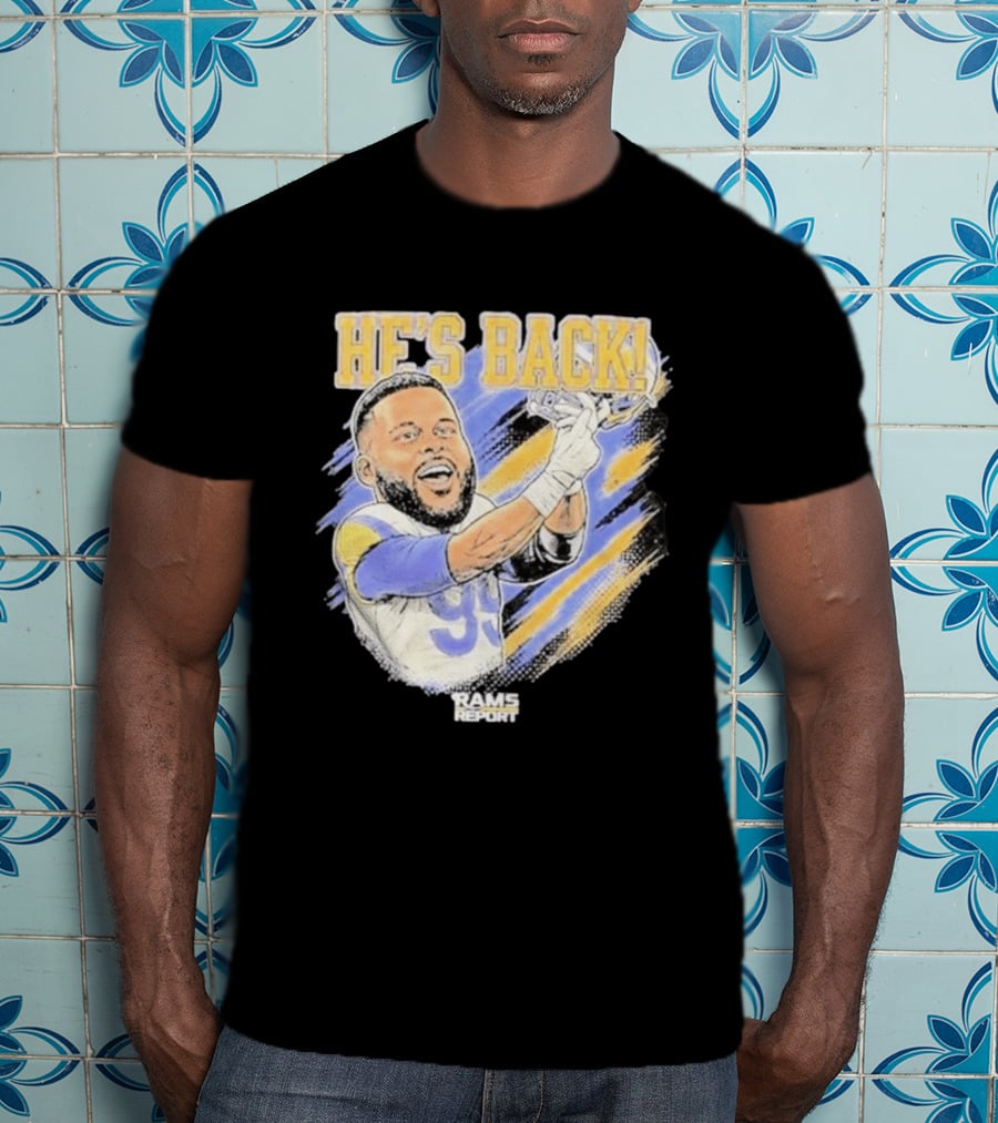 HE'S BACK Aaron Donald Rams Report Los Angeles Rams T-Shirt