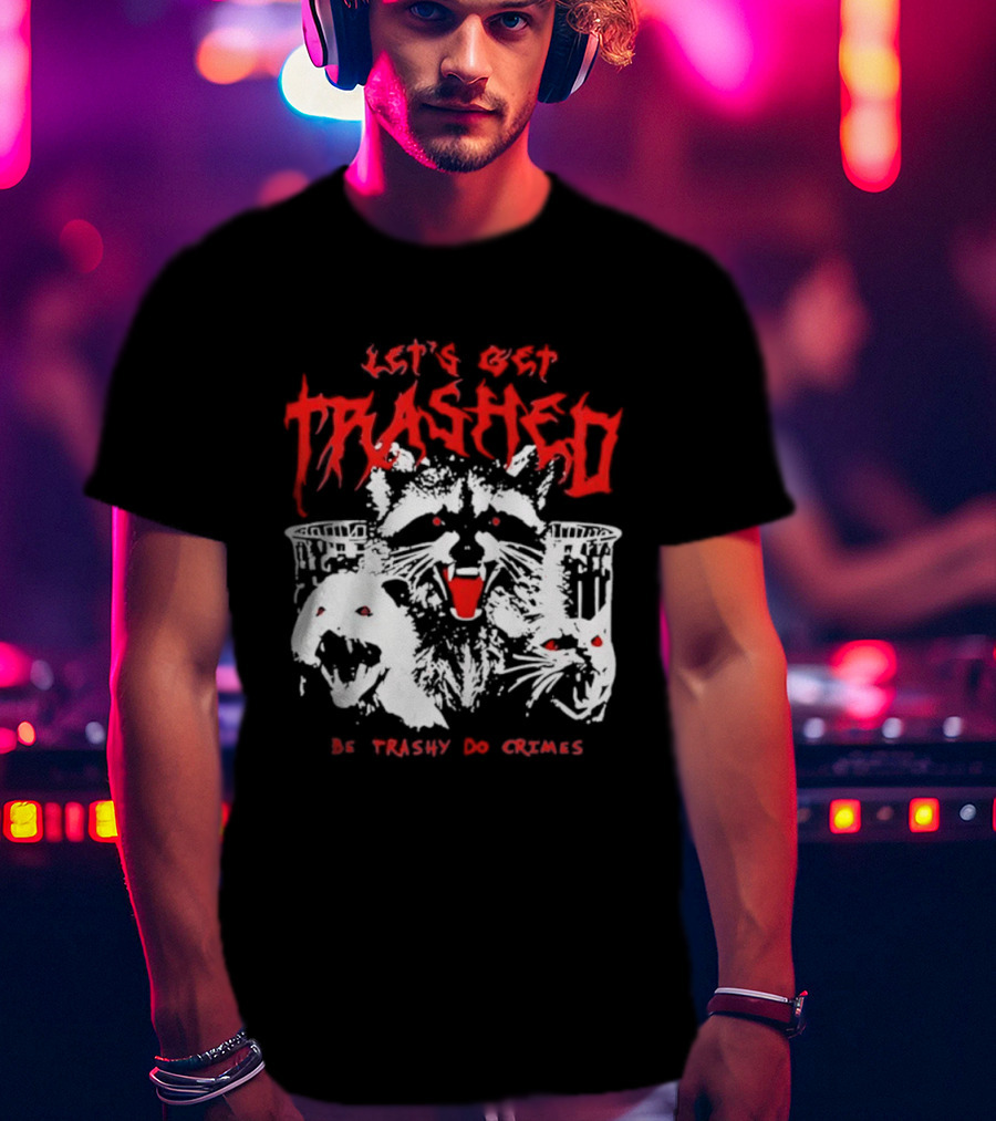 Let's Get Trashed Raccoon Opossum Cat Be Trashy Do Crimes T-Shirt