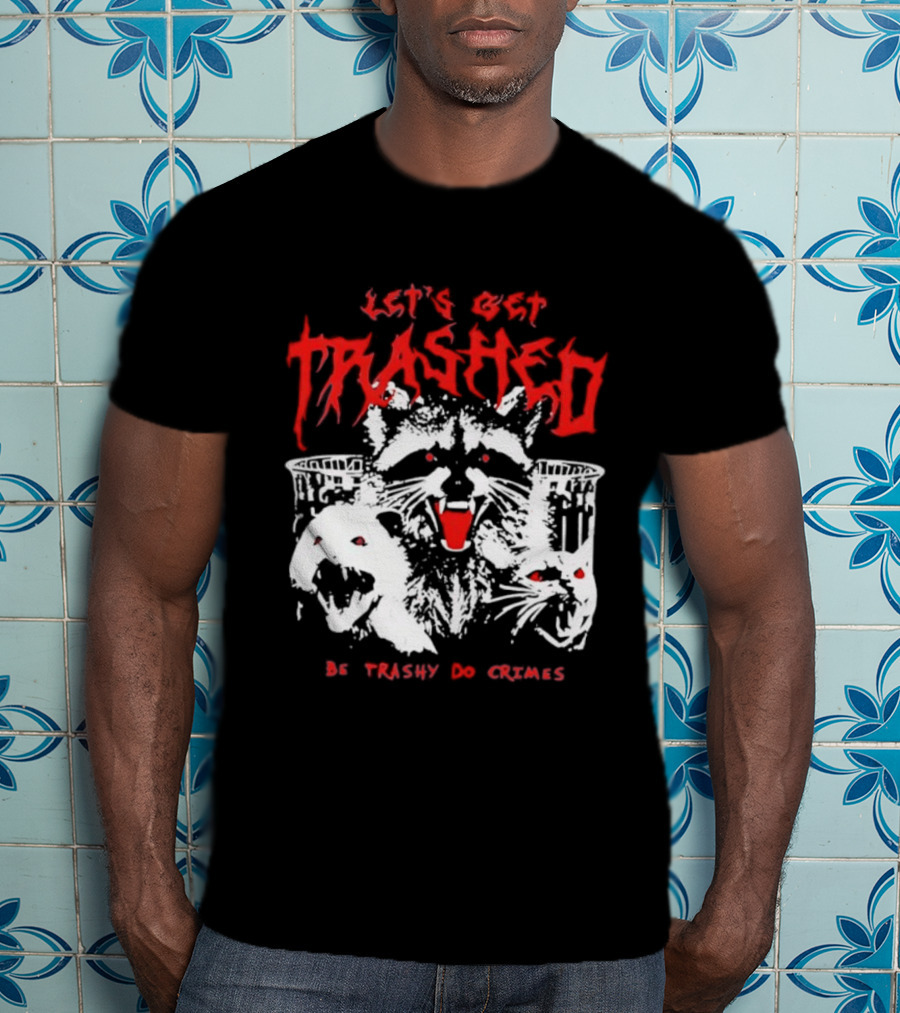 Let's Get Trashed Raccoon Opossum Cat Be Trashy Do Crimes T-Shirt
