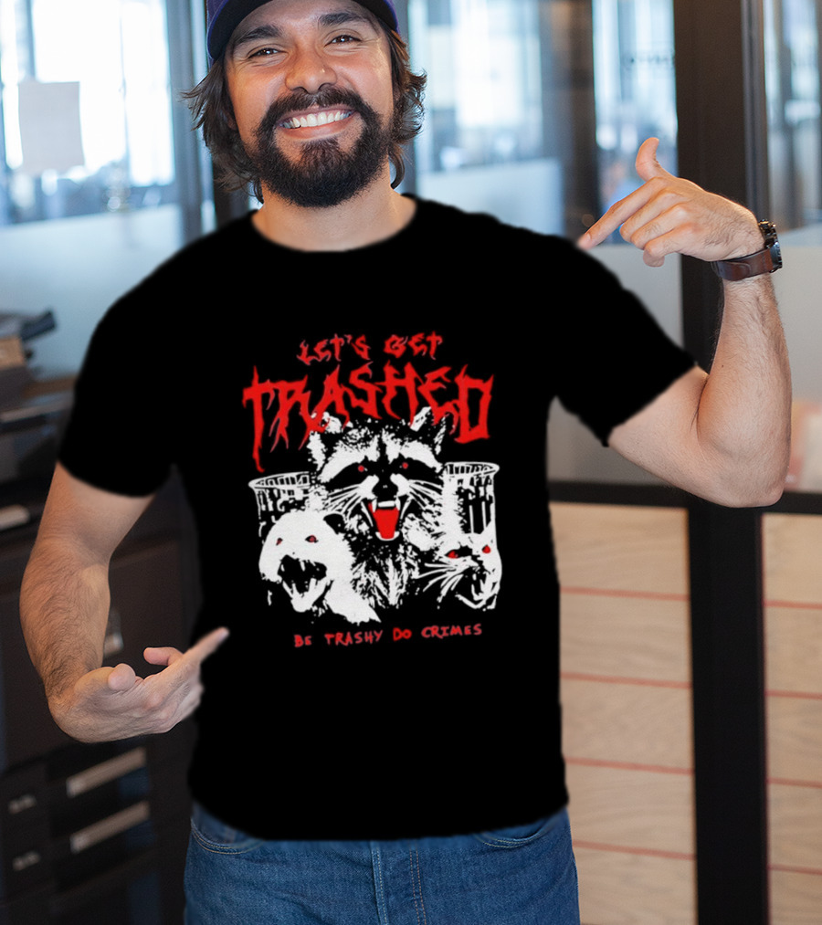 Let's Get Trashed Raccoon Opossum Cat Be Trashy Do Crimes T-Shirt