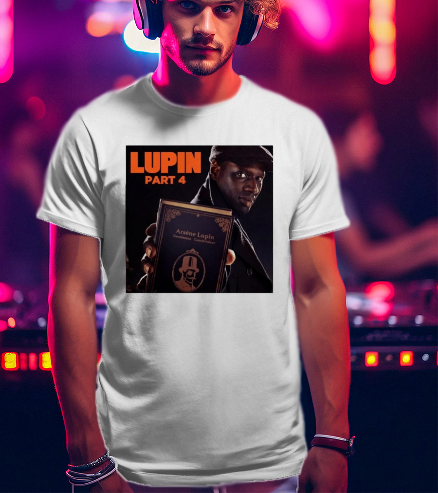 Lupin Part 4 Arsène Lupin Netflix Series Return Gentleman Cambrioleur T-Shirt