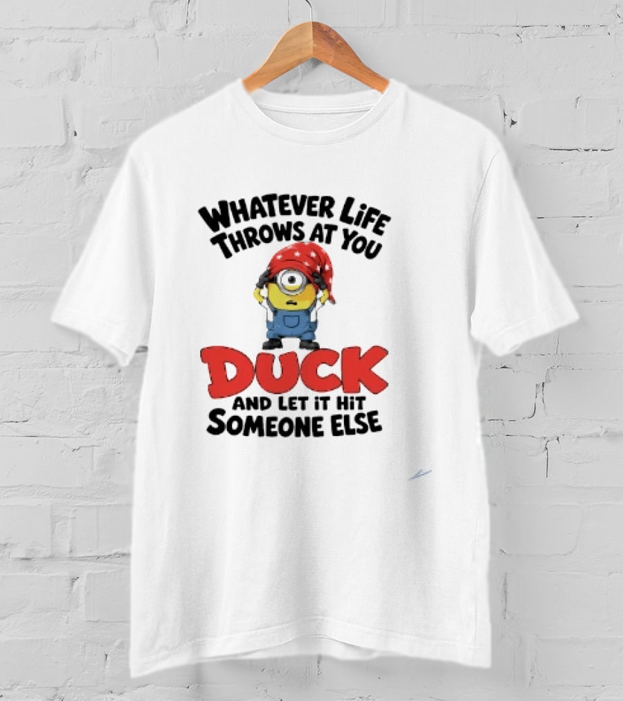 Whatever Life Throws At You Duck Minion Let It Hit Someone Else T-Shirt