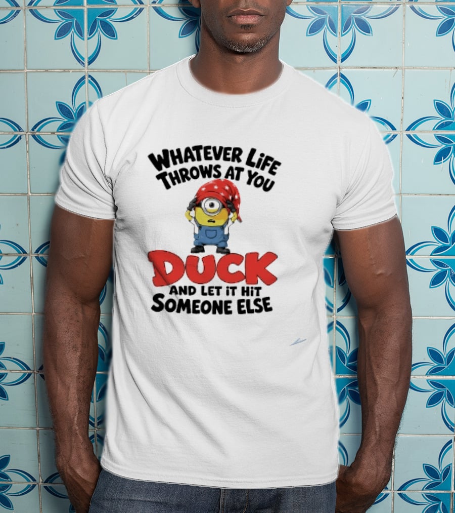 Whatever Life Throws At You Duck Minion Let It Hit Someone Else T-Shirt