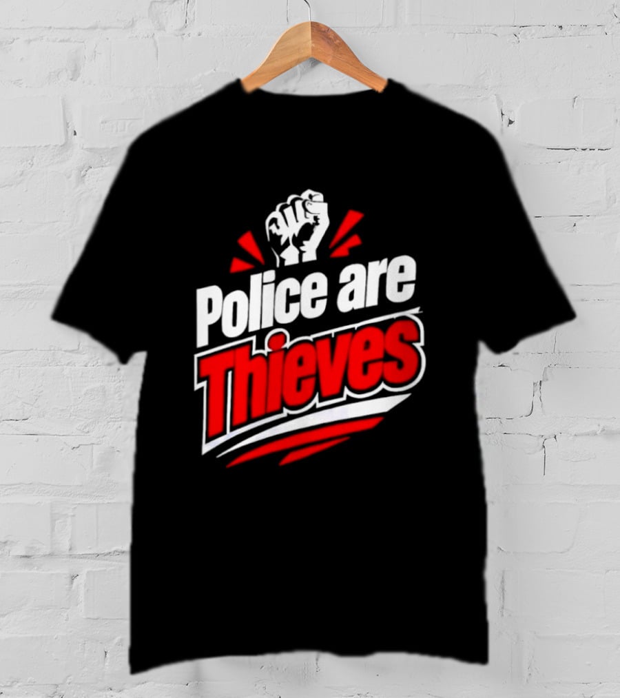 Police Are Thieves Activism Protest Fist T-Shirt
