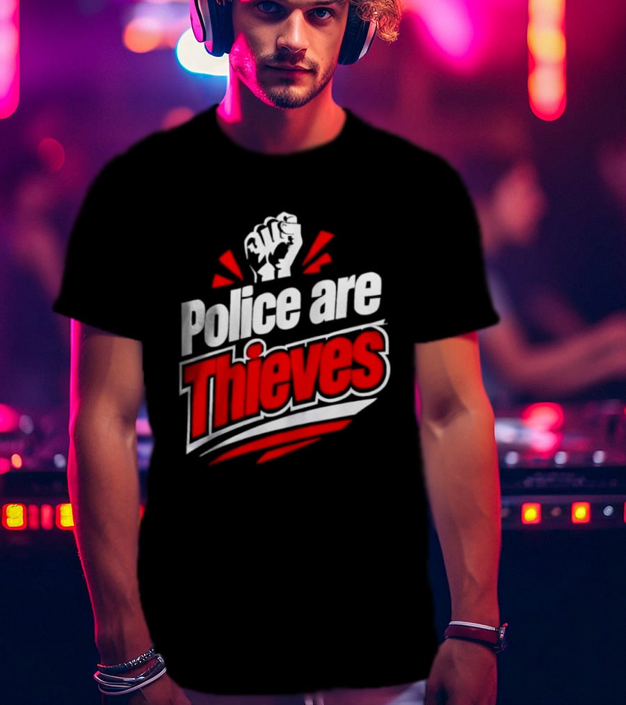 Police Are Thieves Activism Protest Fist T-Shirt