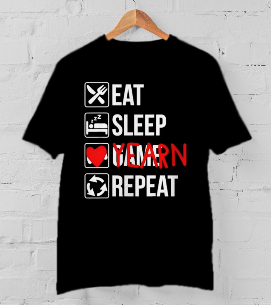 Eat Sleep Yearn Repeat Gaming Gamer Video Games T-Shirt