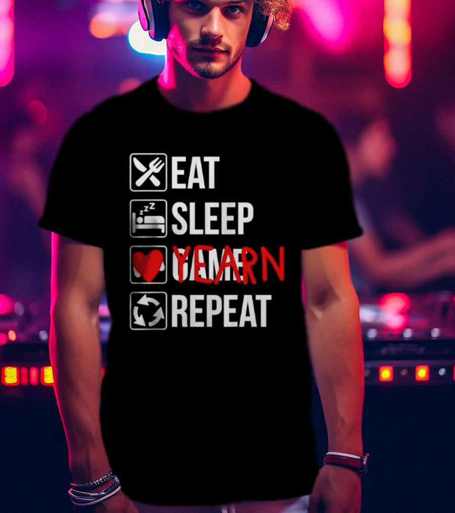 Eat Sleep Yearn Repeat Gaming Gamer Video Games T-Shirt