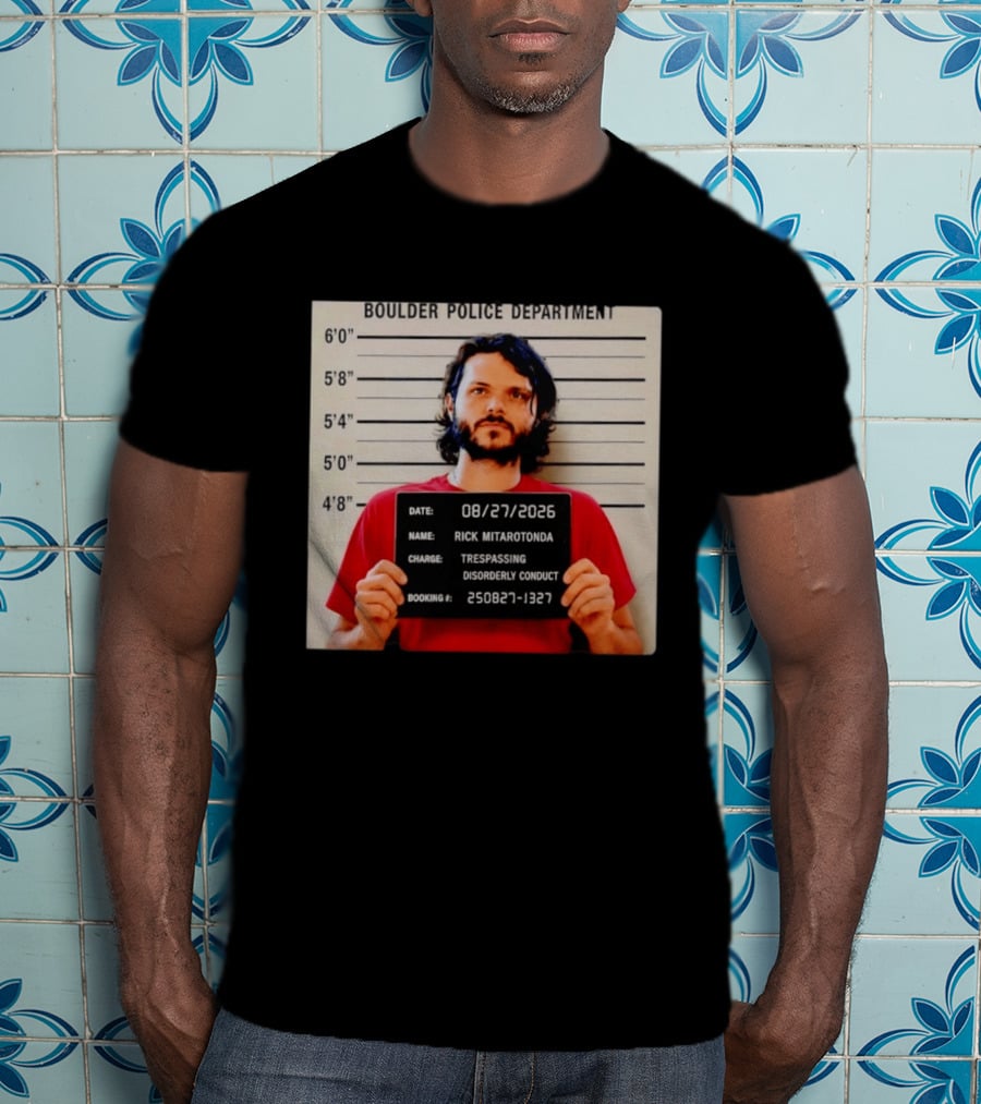 Boulder Police Department Rick Mitarotonda Shot 2026 Trespassing Disorderly Conduct T-Shirt