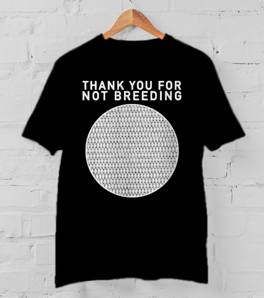 Thank You For Not Breeding Childfree Overpopulation T-Shirt