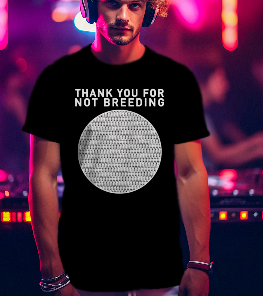 Thank You For Not Breeding Childfree Overpopulation T-Shirt