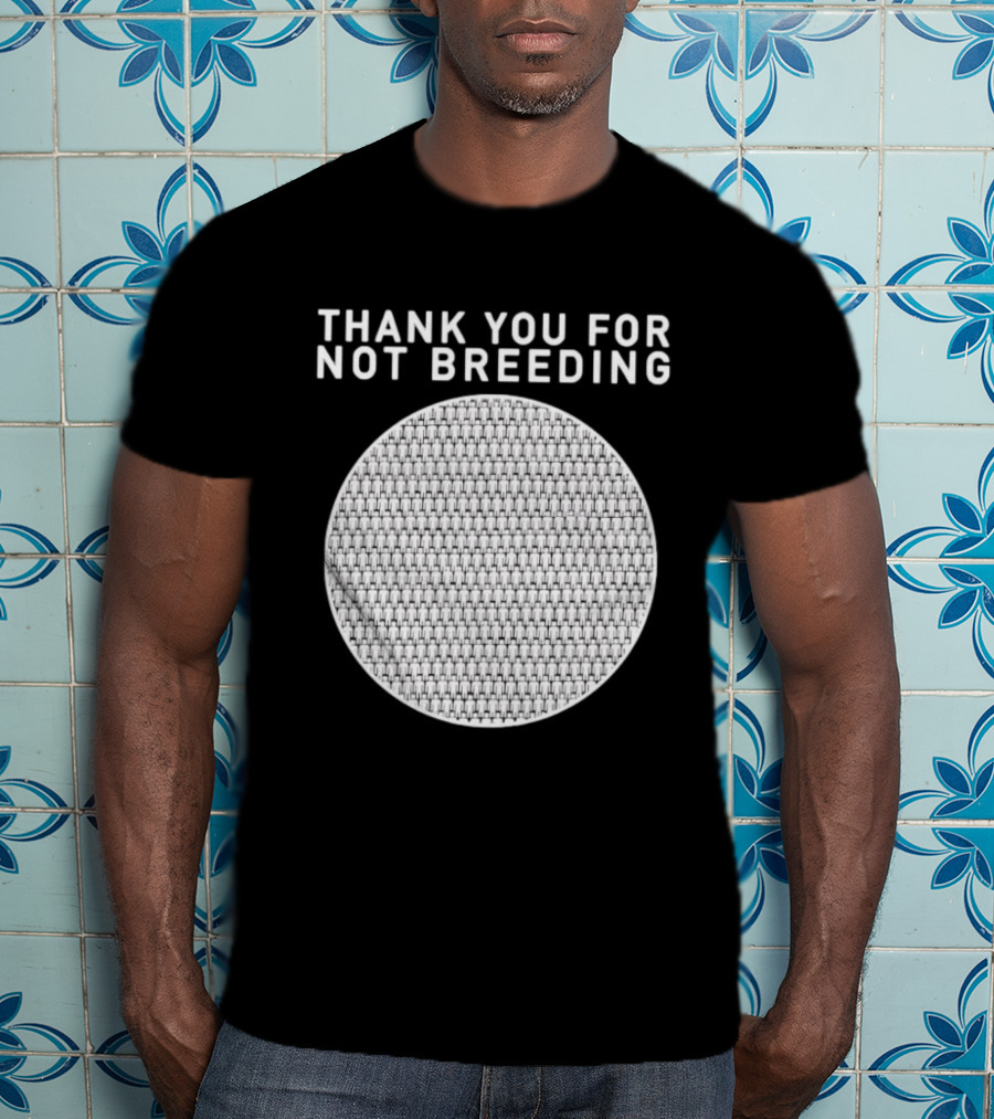 Thank You For Not Breeding Childfree Overpopulation T-Shirt
