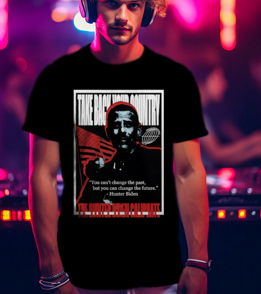 Take Back Your Country The Hunter Biden Caliphate American Flag T-Shirt