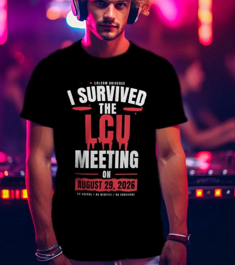 I Survived The LCU Meeting On August 29 2026 Lolcow Universe No Agenda No Minutes No Management T-Shirt