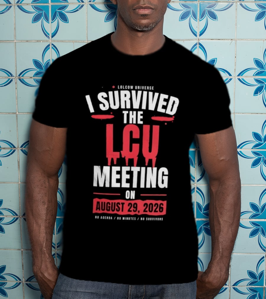I Survived The LCU Meeting On August 29 2026 Lolcow Universe No Agenda No Minutes No Management T-Shirt