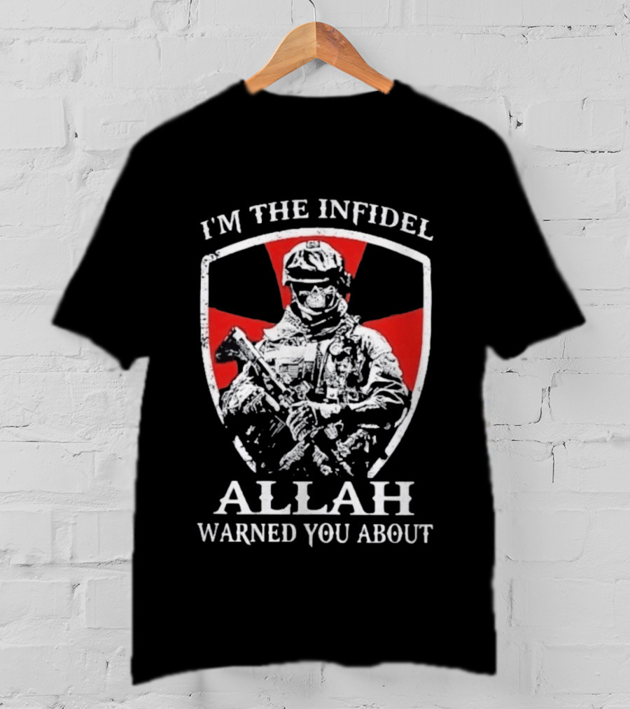 I'm The Infidel Allah Warned You About Military Soldier T-Shirt