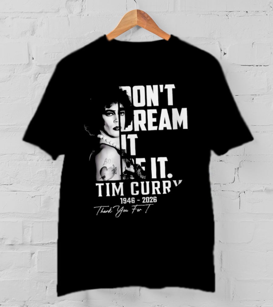 Tim Curry 1946 2026 Don't Dream It Be It Thank You T-Shirt