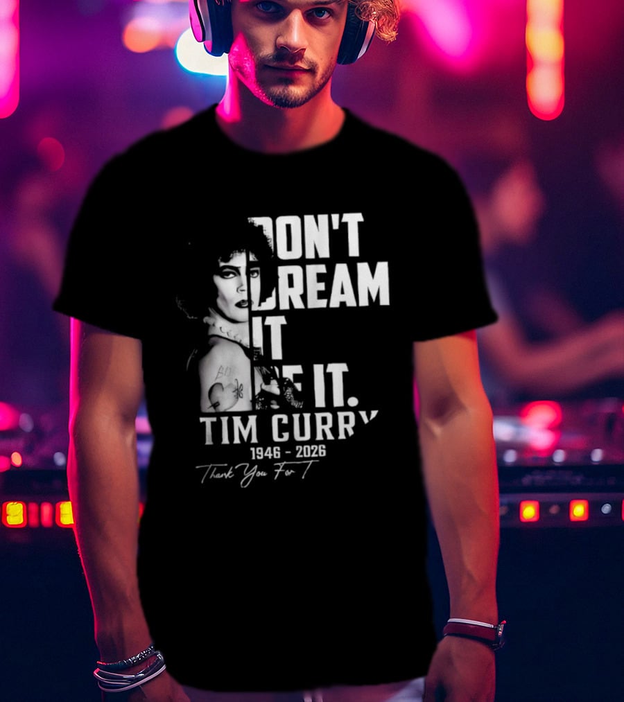 Tim Curry 1946 2026 Don't Dream It Be It Thank You T-Shirt