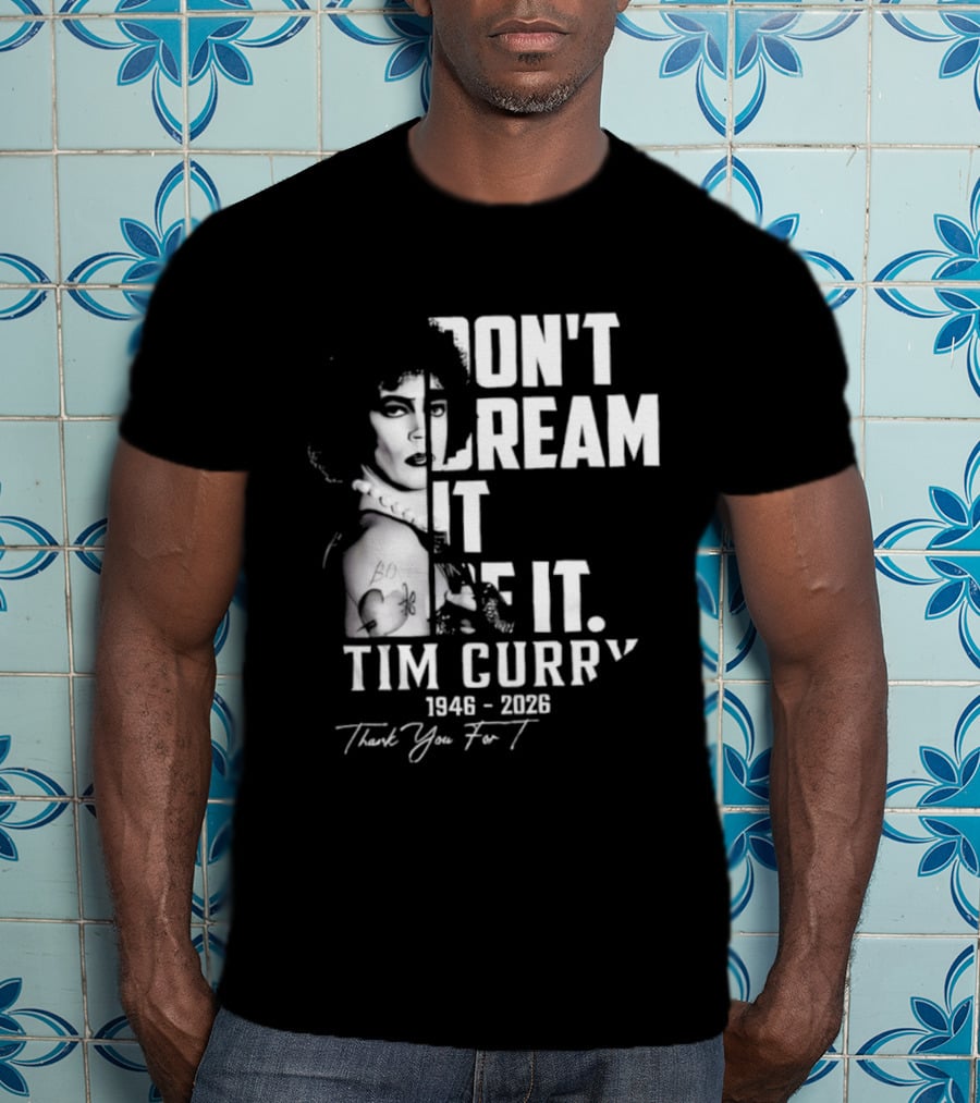 Tim Curry 1946 2026 Don't Dream It Be It Thank You T-Shirt